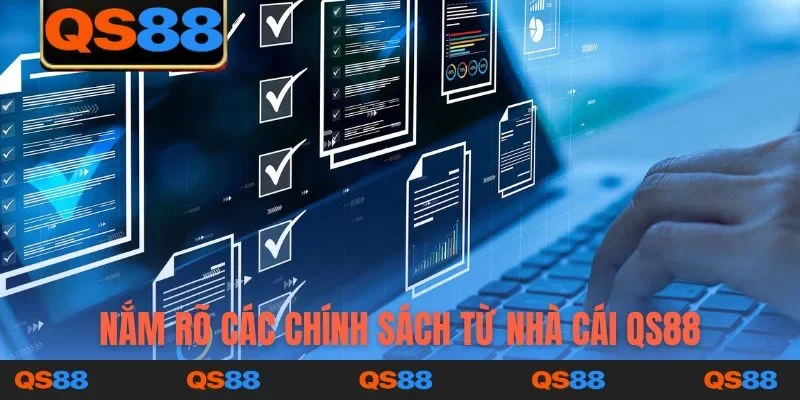 Nắm rõ các chính sách từ nhà cái QS88